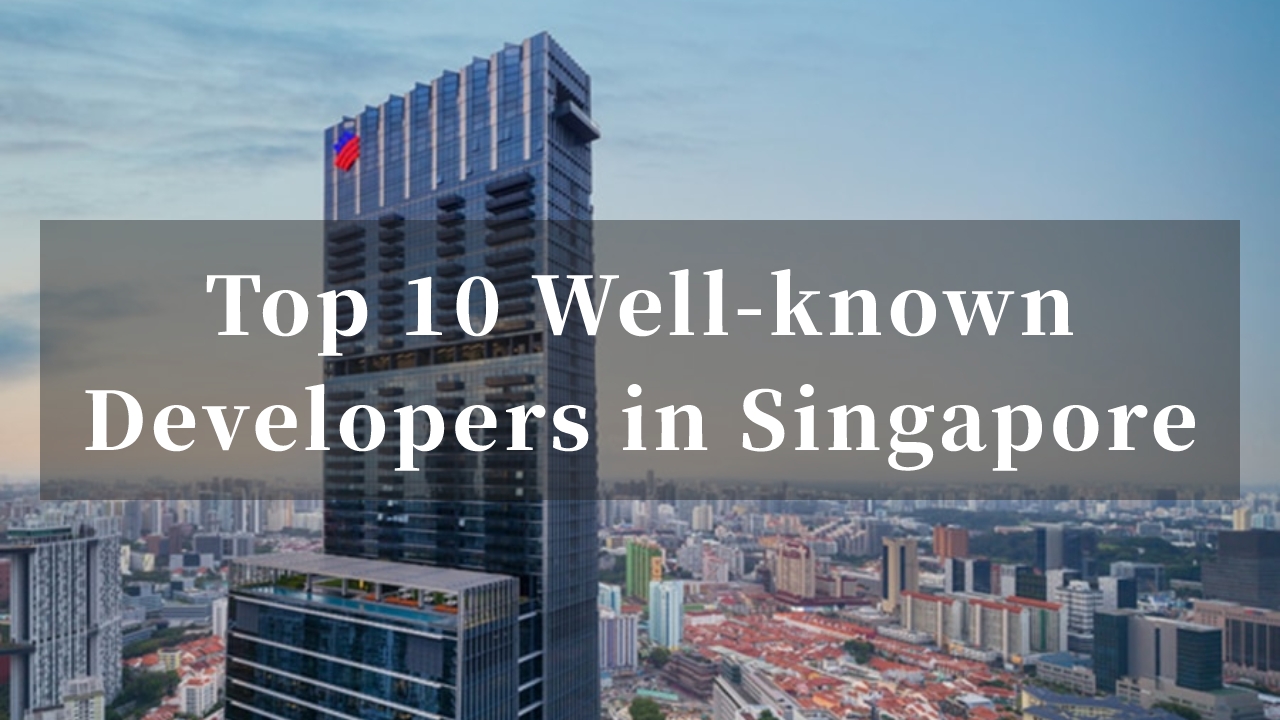 Top 10 Well-known Real Estate Developers in Singapore