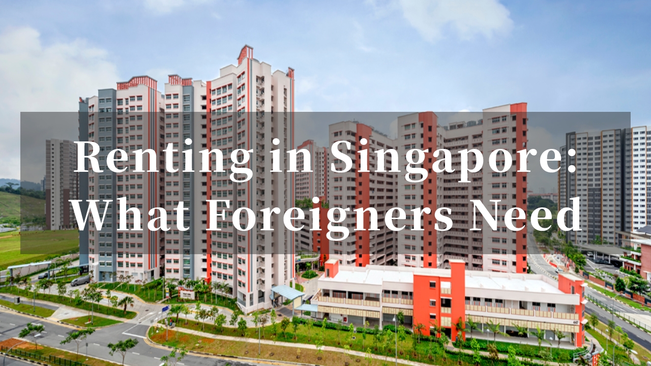 Renting in Singapore: What Do Foreigners Need to Prepare?