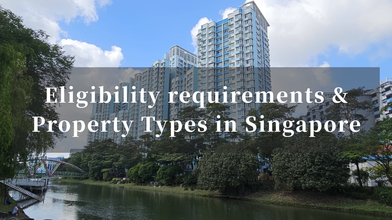 First-Time Purchase Guide: Eligibility requirements to buy a house and Property Types in Singapore